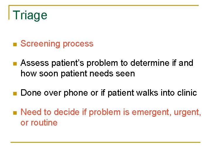 Triage n Screening process n Assess patient’s problem to determine if and how soon