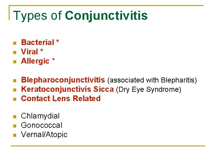 Types of Conjunctivitis n n n n n Bacterial * Viral * Allergic *