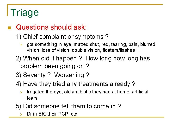 Triage n Questions should ask: 1) Chief complaint or symptoms ? Ø got something