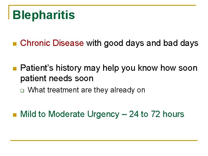 Blepharitis n Chronic Disease with good days and bad days n Patient’s history may