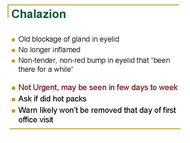 Chalazion n n n Old blockage of gland in eyelid No longer inflamed Non-tender,