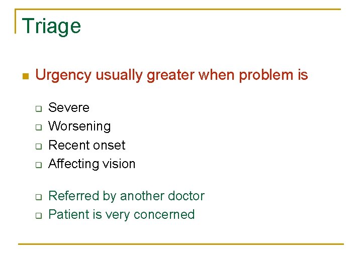 Triage n Urgency usually greater when problem is q q q Severe Worsening Recent