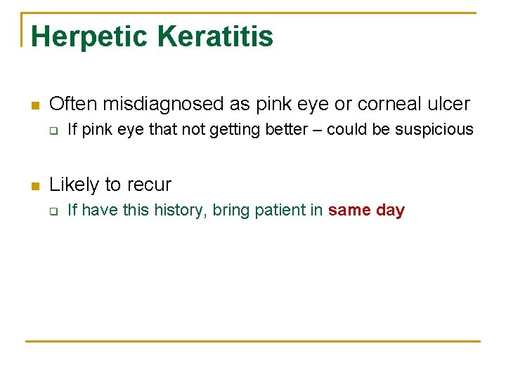 Herpetic Keratitis n Often misdiagnosed as pink eye or corneal ulcer q n If