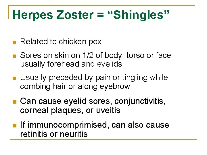 Herpes Zoster = “Shingles” n Related to chicken pox n Sores on skin on
