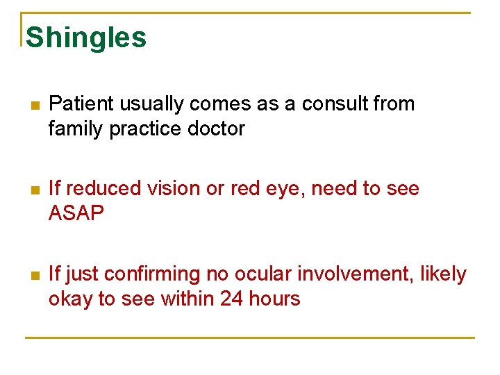 Shingles n Patient usually comes as a consult from family practice doctor n If