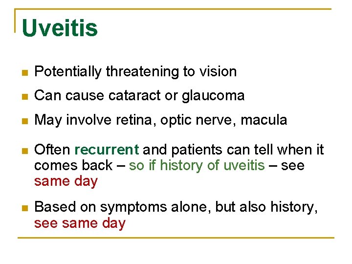 Uveitis n Potentially threatening to vision n Can cause cataract or glaucoma n May