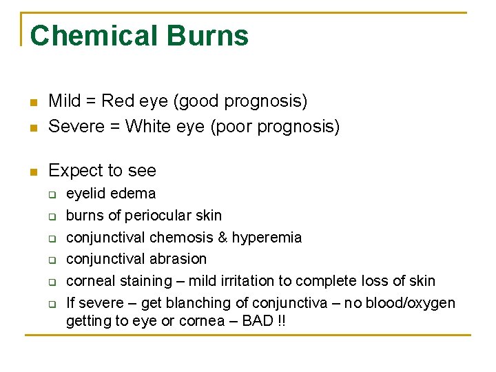 Chemical Burns n Mild = Red eye (good prognosis) Severe = White eye (poor