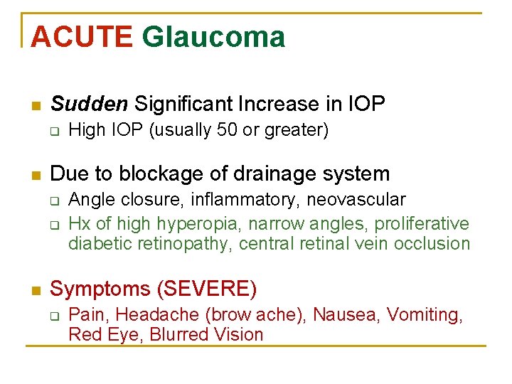 ACUTE Glaucoma n Sudden Significant Increase in IOP q n Due to blockage of