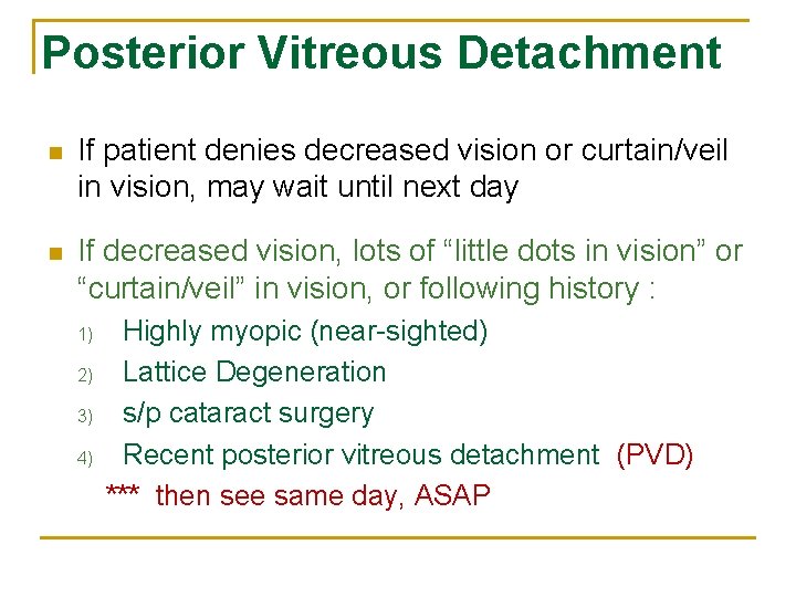 Posterior Vitreous Detachment n If patient denies decreased vision or curtain/veil in vision, may