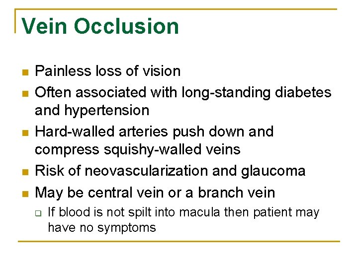 Vein Occlusion n n Painless loss of vision Often associated with long-standing diabetes and