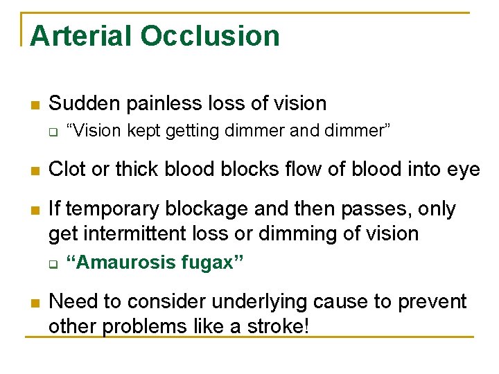 Arterial Occlusion n Sudden painless loss of vision q “Vision kept getting dimmer and