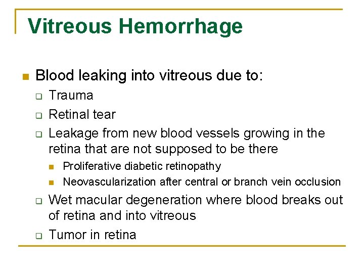 Vitreous Hemorrhage n Blood leaking into vitreous due to: q q q Trauma Retinal