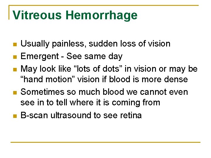 Vitreous Hemorrhage n n n Usually painless, sudden loss of vision Emergent - See