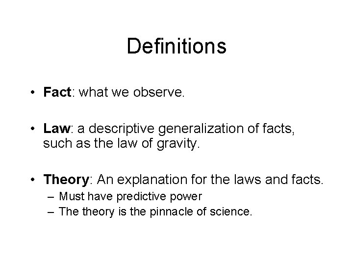 Definitions • Fact: what we observe. • Law: a descriptive generalization of facts, such