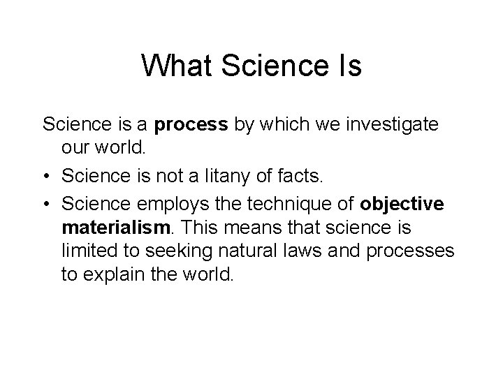 What Science Is Science is a process by which we investigate our world. •