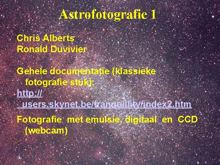Astrofotografie 1 Chris Alberts Ronald Duvivier Gehele documentatie (klassieke fotografie stuk): http: // users.