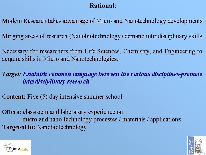 Rational: Modern Research takes advantage of Micro and Nanotechnology developments. Merging areas of research
