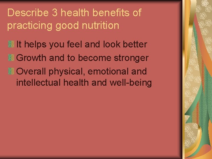 Describe 3 health benefits of practicing good nutrition It helps you feel and look