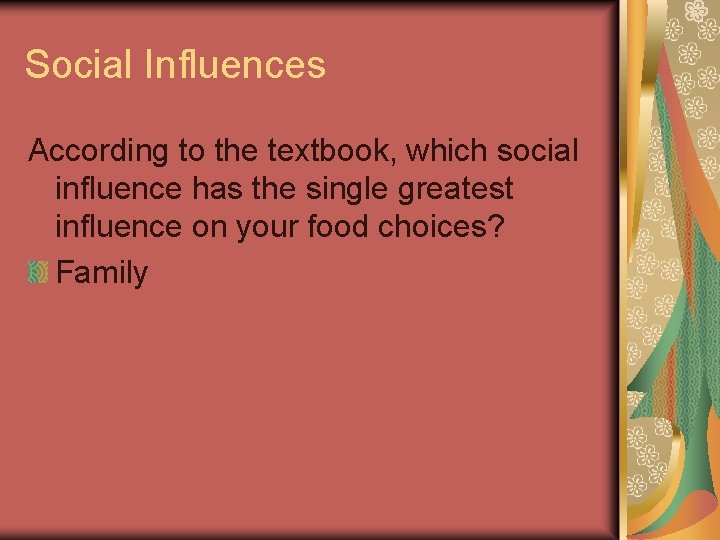 Social Influences According to the textbook, which social influence has the single greatest influence