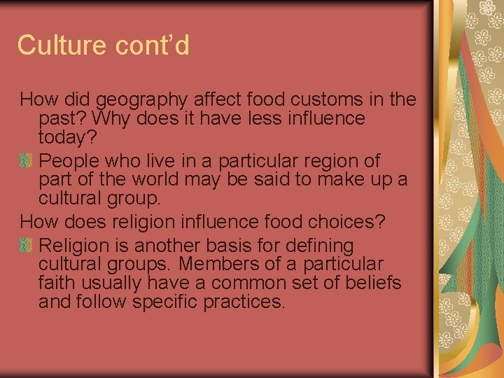 Culture cont’d How did geography affect food customs in the past? Why does it