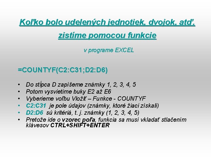 Koľko bolo udelených jednotiek, dvojok, atď. zistíme pomocou funkcie v programe EXCEL =COUNTYF(C 2: