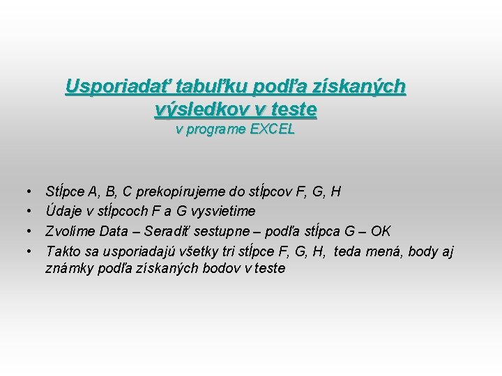 Usporiadať tabuľku podľa získaných výsledkov v teste v programe EXCEL • • Stĺpce A,