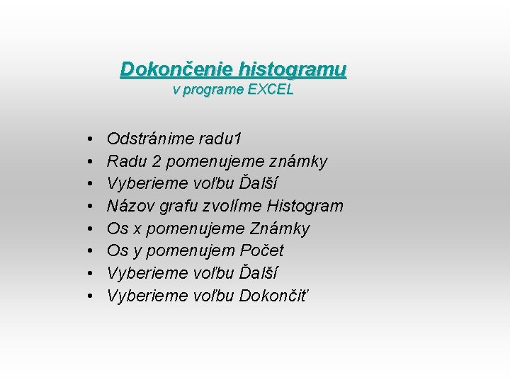 Dokončenie histogramu v programe EXCEL • • Odstránime radu 1 Radu 2 pomenujeme známky