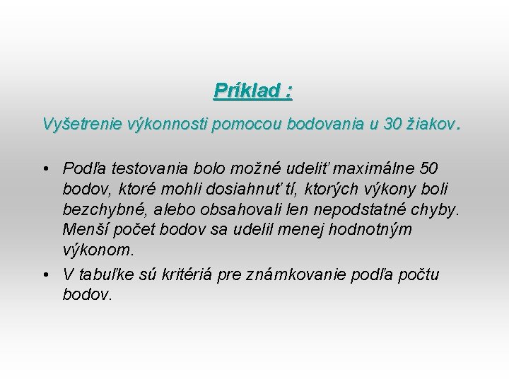 Príklad : . Vyšetrenie výkonnosti pomocou bodovania u 30 žiakov • Podľa testovania bolo