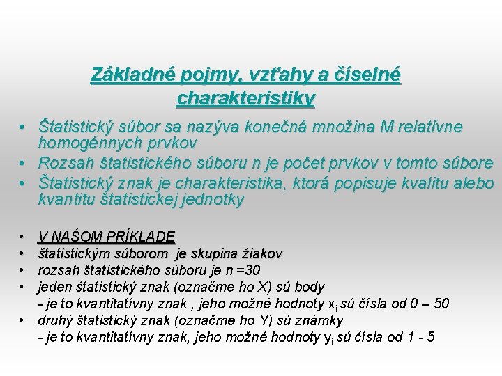 Základné pojmy, vzťahy a číselné charakteristiky • Štatistický súbor sa nazýva konečná množina M