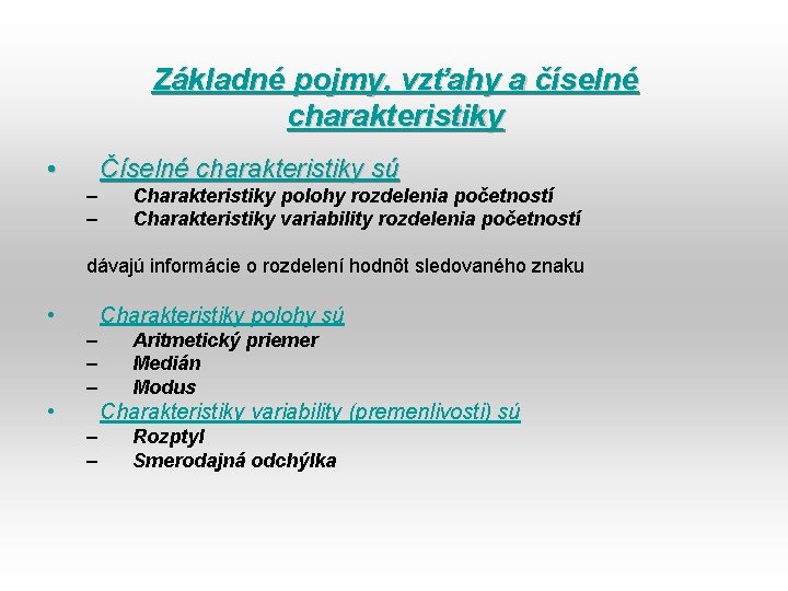 Základné pojmy, vzťahy a číselné charakteristiky • – – Číselné charakteristiky sú Charakteristiky polohy