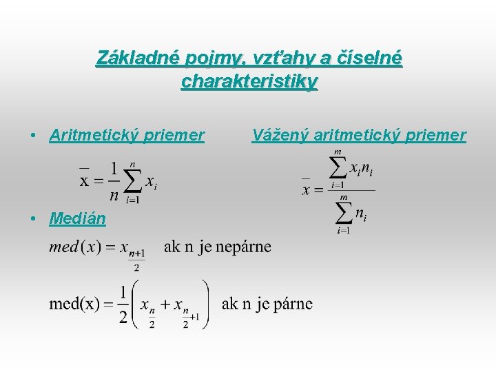 Základné pojmy, vzťahy a číselné charakteristiky • Aritmetický priemer • Medián Vážený aritmetický priemer