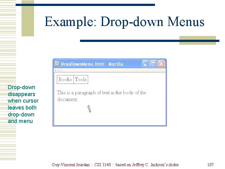 Example: Drop-down Menus Drop-down disappears when cursor leaves both drop-down and menu Guy-Vincent Jourdan Example: Drop-down Menus Drop-down disappears when cursor leaves both drop-down and menu Guy-Vincent Jourdan