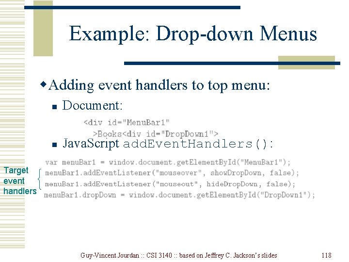 Example: Drop-down Menus w. Adding event handlers to top menu: n Document: n Java. Example: Drop-down Menus w. Adding event handlers to top menu: n Document: n Java.