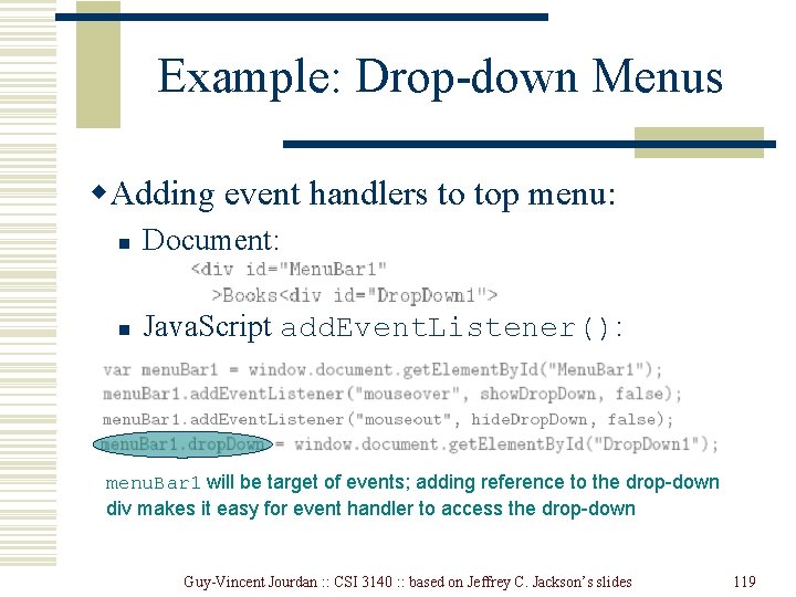 Example: Drop-down Menus w. Adding event handlers to top menu: n Document: n Java. Example: Drop-down Menus w. Adding event handlers to top menu: n Document: n Java.