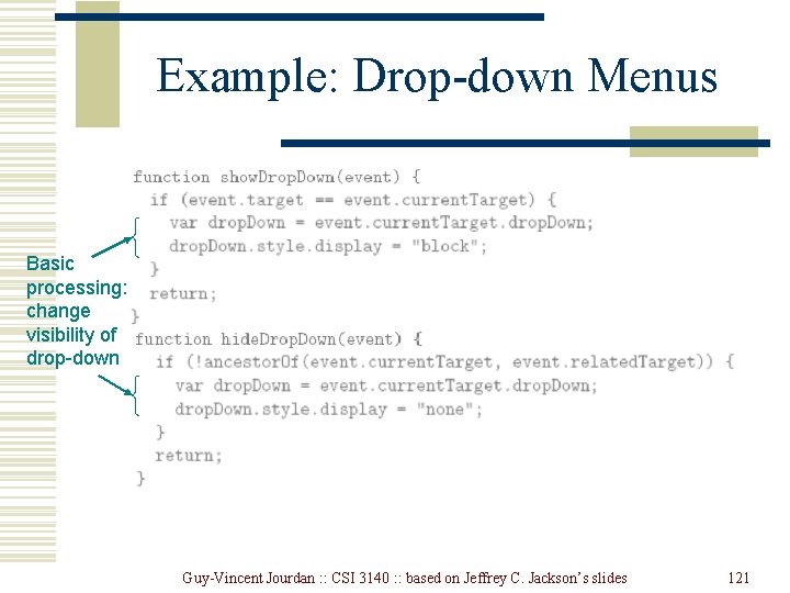 Example: Drop-down Menus Basic processing: change visibility of drop-down Guy-Vincent Jourdan : : CSI Example: Drop-down Menus Basic processing: change visibility of drop-down Guy-Vincent Jourdan : : CSI