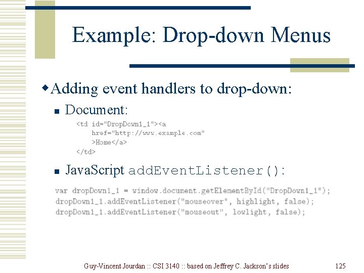 Example: Drop-down Menus w. Adding event handlers to drop-down: n Document: n Java. Script Example: Drop-down Menus w. Adding event handlers to drop-down: n Document: n Java. Script