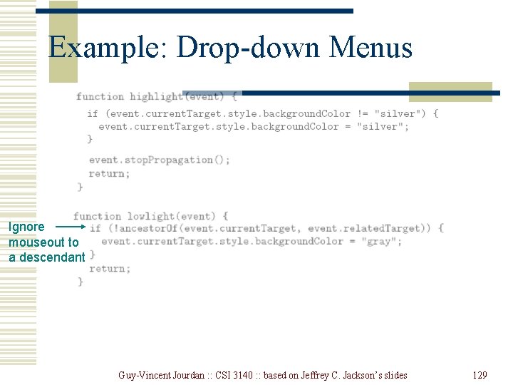Example: Drop-down Menus Ignore mouseout to a descendant Guy-Vincent Jourdan : : CSI 3140 Example: Drop-down Menus Ignore mouseout to a descendant Guy-Vincent Jourdan : : CSI 3140