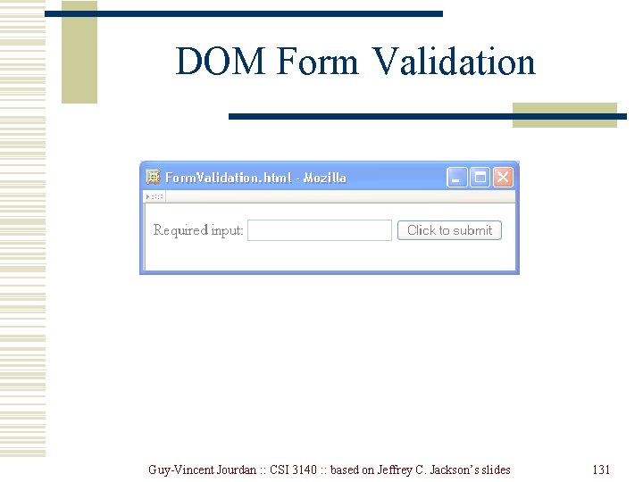 DOM Form Validation Guy-Vincent Jourdan : : CSI 3140 : : based on Jeffrey DOM Form Validation Guy-Vincent Jourdan : : CSI 3140 : : based on Jeffrey