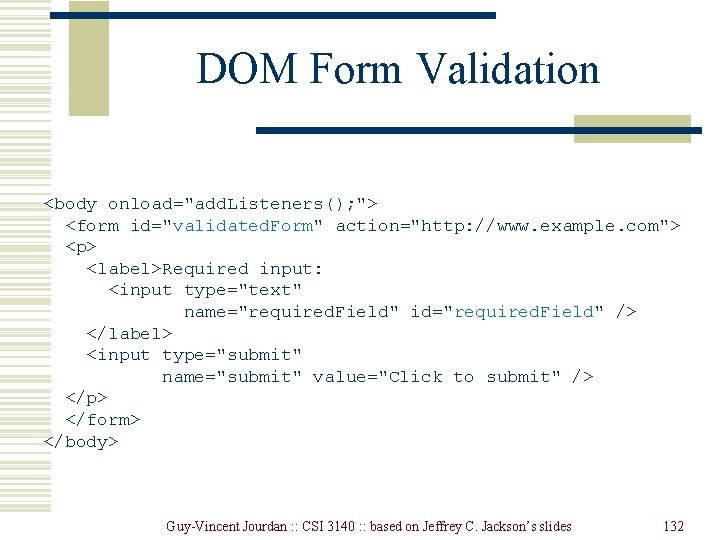 DOM Form Validation <body onload="add. Listeners(); "> <form id="validated. Form" action="http: //www. example. com"> DOM Form Validation <body onload="add. Listeners(); "> <form id="validated. Form" action="http: //www. example. com">