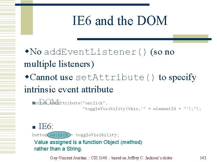 IE 6 and the DOM w. No add. Event. Listener() (so no multiple listeners) IE 6 and the DOM w. No add. Event. Listener() (so no multiple listeners)