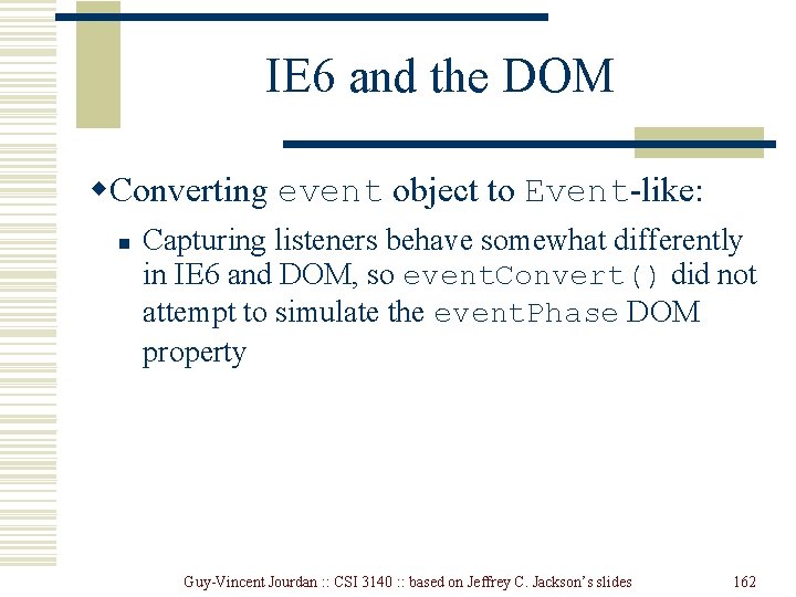IE 6 and the DOM w. Converting event object to Event-like: n Capturing listeners IE 6 and the DOM w. Converting event object to Event-like: n Capturing listeners
