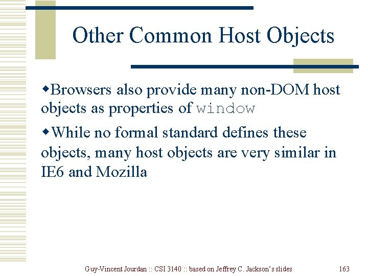 Other Common Host Objects w. Browsers also provide many non-DOM host objects as properties Other Common Host Objects w. Browsers also provide many non-DOM host objects as properties