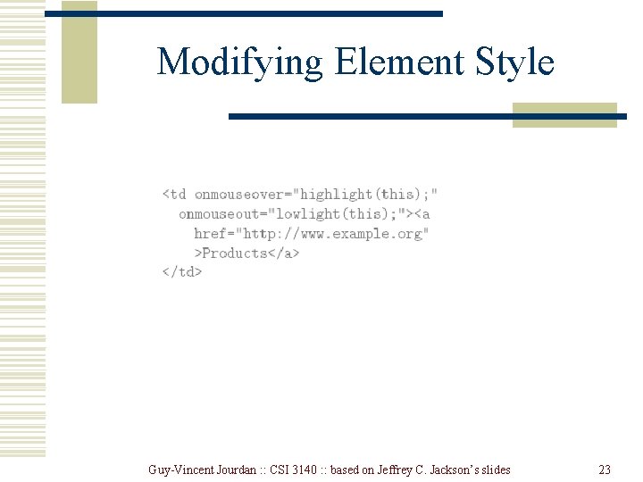Modifying Element Style Guy-Vincent Jourdan : : CSI 3140 : : based on Jeffrey Modifying Element Style Guy-Vincent Jourdan : : CSI 3140 : : based on Jeffrey