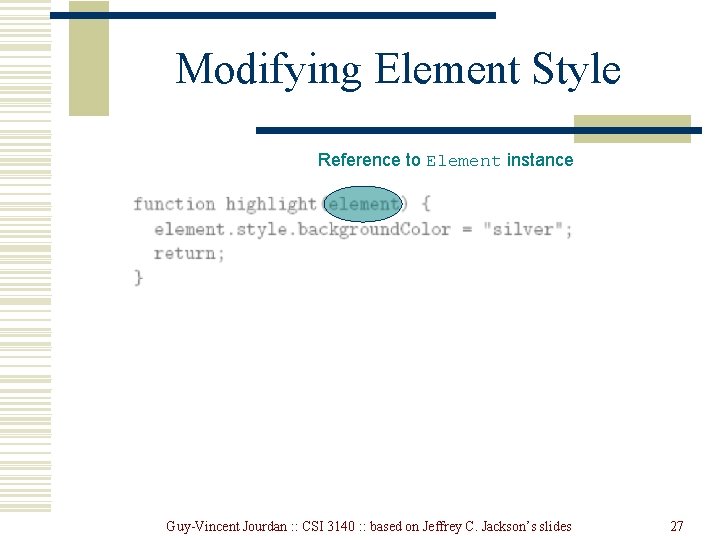 Modifying Element Style Reference to Element instance Guy-Vincent Jourdan : : CSI 3140 : Modifying Element Style Reference to Element instance Guy-Vincent Jourdan : : CSI 3140 :