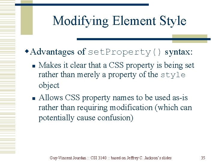 Modifying Element Style w. Advantages of set. Property() syntax: n n Makes it clear Modifying Element Style w. Advantages of set. Property() syntax: n n Makes it clear