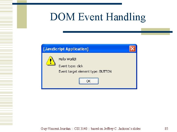 DOM Event Handling Guy-Vincent Jourdan : : CSI 3140 : : based on Jeffrey DOM Event Handling Guy-Vincent Jourdan : : CSI 3140 : : based on Jeffrey
