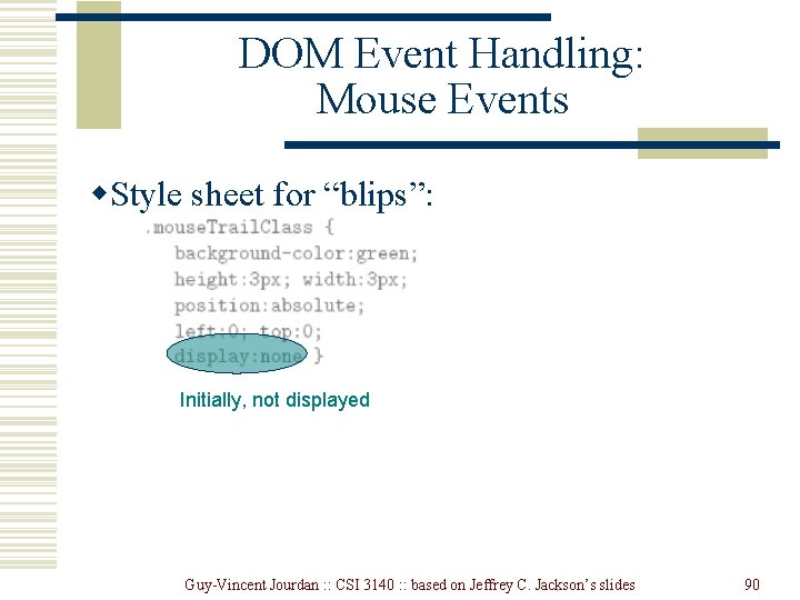 DOM Event Handling: Mouse Events w. Style sheet for “blips”: Initially, not displayed Guy-Vincent DOM Event Handling: Mouse Events w. Style sheet for “blips”: Initially, not displayed Guy-Vincent