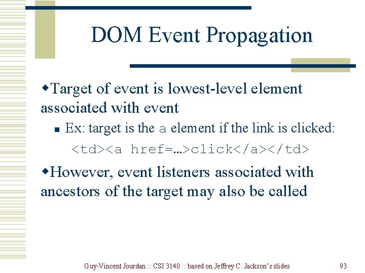 DOM Event Propagation w. Target of event is lowest-level element associated with event n DOM Event Propagation w. Target of event is lowest-level element associated with event n