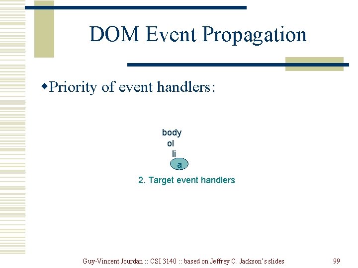 DOM Event Propagation w. Priority of event handlers: body ol li a 2. Target DOM Event Propagation w. Priority of event handlers: body ol li a 2. Target