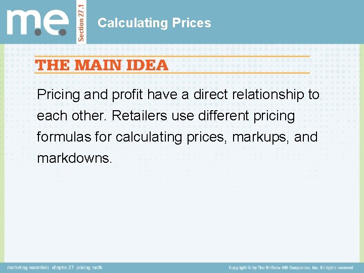 Section 27. 1 Calculating Prices Pricing and profit have a direct relationship to each